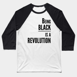 Being BLACK is a REVOLUTION Baseball T-Shirt